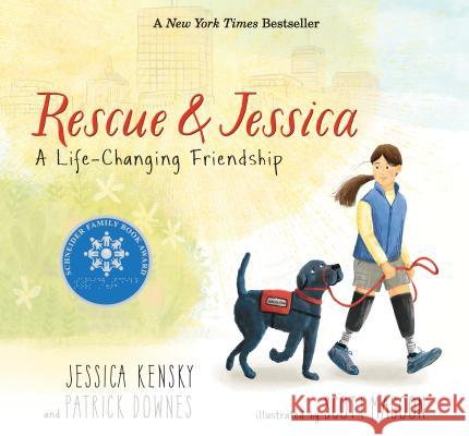 Rescue and Jessica: A Life-Changing Friendship Jessica Kensky Patrick Downes Scott Magoon 9780763696047 Candlewick Press (MA)