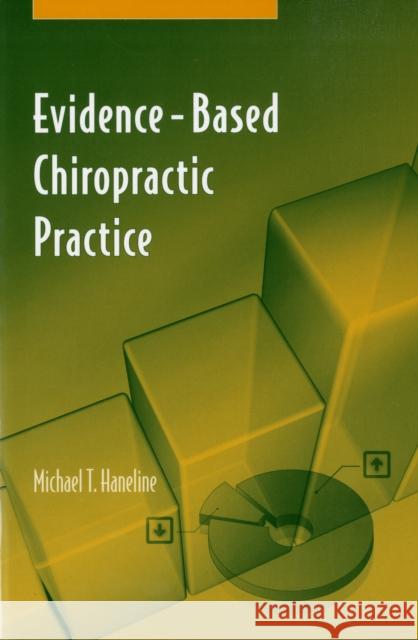 Evidence-Based Chiropractic Practice Michael T. Haneline 9780763735715 Jones & Bartlett Publishers