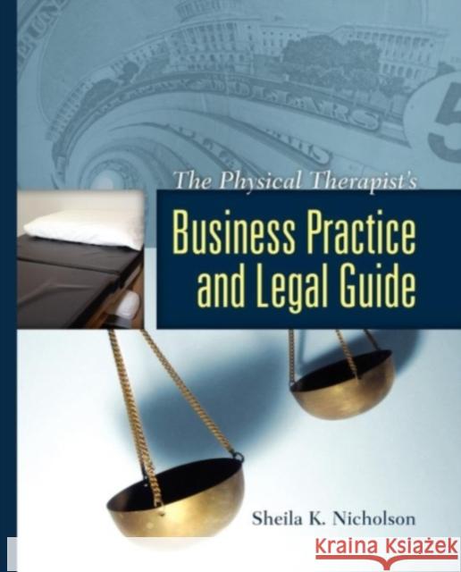 The Physical Therapist's Business Practice and Legal Guide Sheila K. Nicholson 9780763740696 Jones & Bartlett Publishers