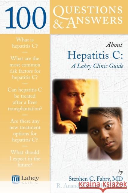 100 Questions & Answers about Hepatitis C: A Lahey Clinic Guide: A Lahey Clinic Guide Fabry, Stephen C. 9780763740771 Jones & Bartlett Publishers