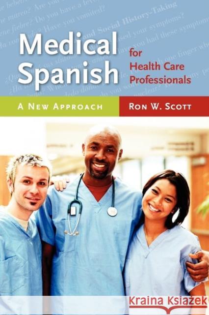 Medical Spanish for Health Care Professionals: A New Approach: A New Approach Scott, Ron W. 9780763749828 Jones & Bartlett Publishers
