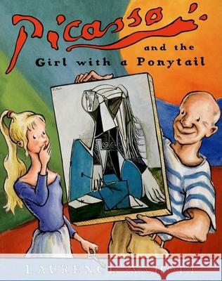 Picasso and the Girl with a Ponytail Laurence Anholt 9780764138539 Barron's Educational Series