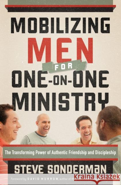 Mobilizing Men for One-On-One Ministry Sonderman, Steve 9780764207907 Bethany House Publishers