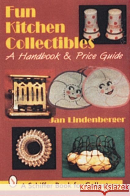 Fun Kitchen Collectibles: A Handbook & Price Guide Jan Lindenberger 9780764300226 Schiffer Publishing