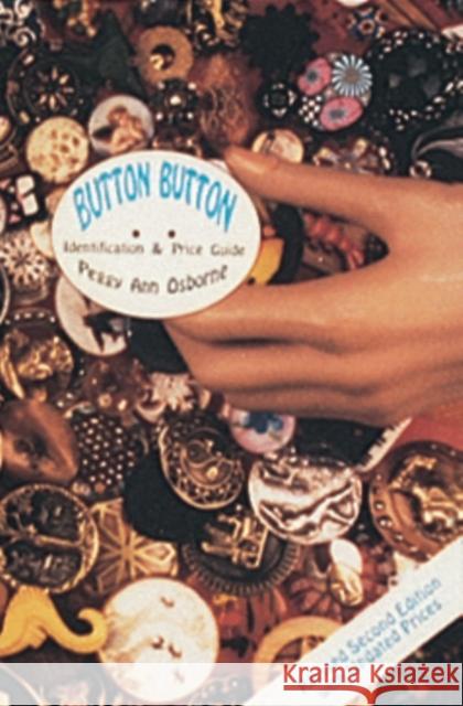 Button Button: Identification and Price Guide Peggy A. Osborne 9780764300820 Schiffer Publishing