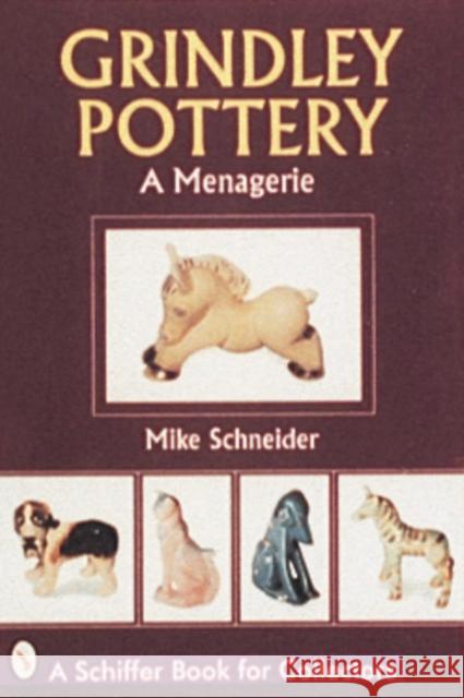 Grindley Pottery: A Menagerie Mike Schneider 9780764300851 Schiffer Publishing
