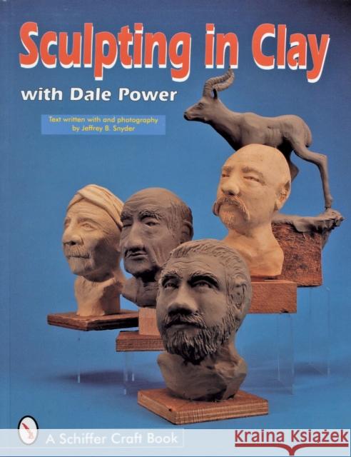 Sculpting in Clay with Dale Power Power, Dale 9780764301131 Schiffer Publishing