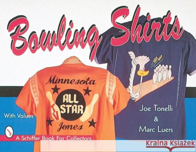 Bowling Shirts Joe Tonelli Marc Luers 9780764301179 Schiffer Publishing