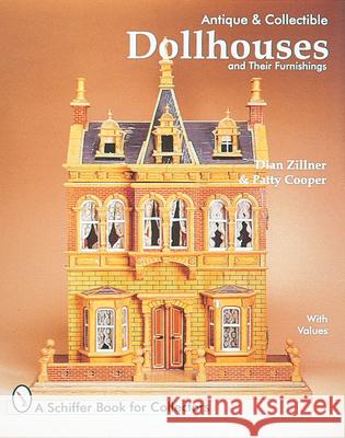 Antique and Collectible Dollhouses and Their Furnishings Dian Zillner Patty Cooper 9780764301209 Schiffer Publishing