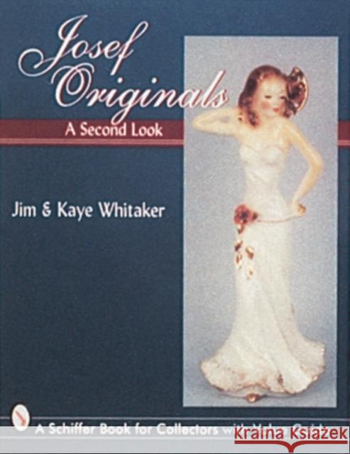 Josef Originals: A Second Look Jim Whitaker Kaye Whitaker 9780764301612 Schiffer Publishing
