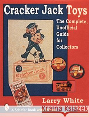Cracker Jack(r) Toys White, Larry 9780764301896 Schiffer Publishing