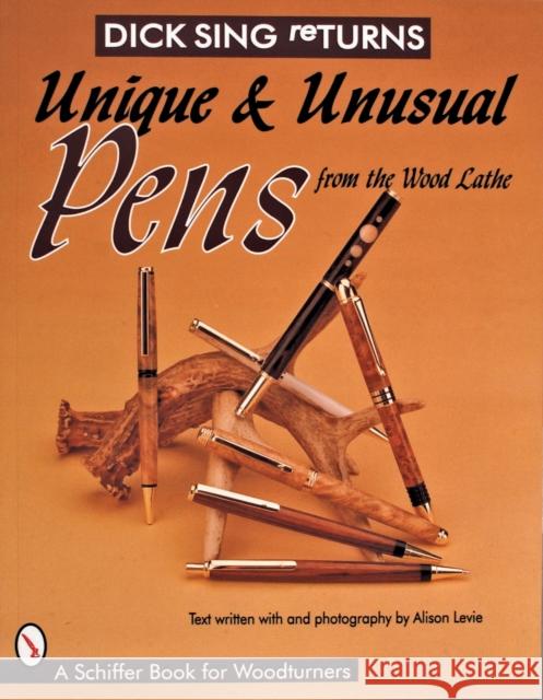 Dick Sing Returns: Unique and Unusual Pens from the Wood Lathe Sing, Dick 9780764303593 Schiffer Publishing