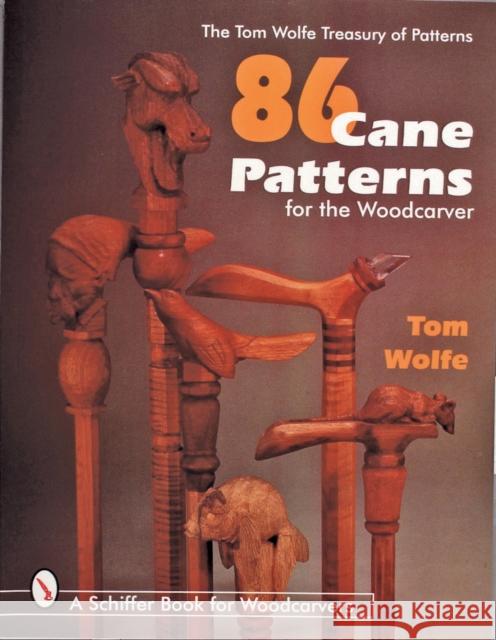 86 Cane Patterns: For the Woodcarver Wolfe, Tom 9780764303722 Schiffer Publishing