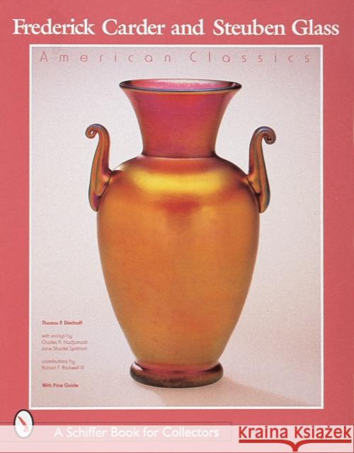 Frederick Carder & Steuben Glass: American Classic Charles R. Hajdamach Thomas P. Dimitroff 9780764304866 Schiffer Publishing
