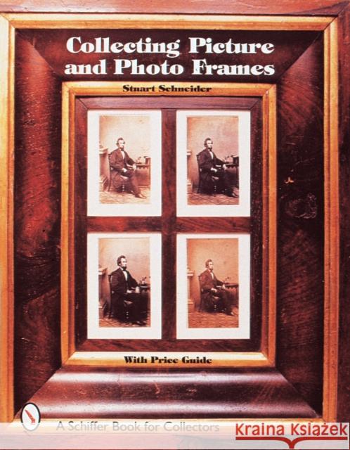 Collecting Picture and Photo Frames Stuart Schneider 9780764306105 Schiffer Publishing
