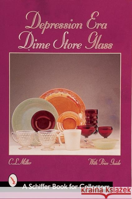 Depression Era Dime Store Glass C. L. Miller 9780764306655 Schiffer Publishing
