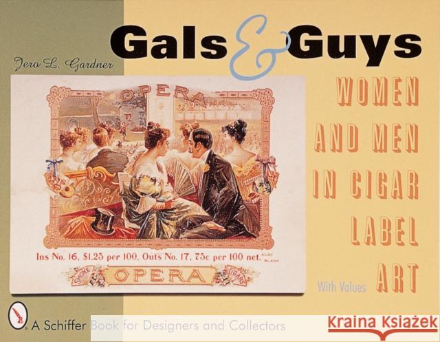 Gals & Guys: Women and Men in Cigar Label Art Gardner, Jero L. 9780764308017 Schiffer Publishing
