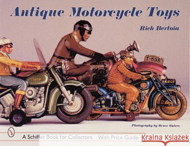 Antique Motorcycle Toys Rich Bertoia 9780764308628 Schiffer Publishing