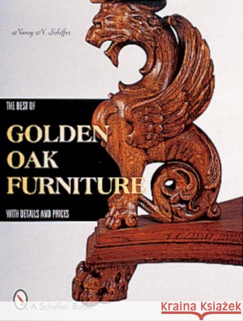 The Best of Golden Oak Furniture: With Details and Prices Schiffer, Nancy N. 9780764311475 Schiffer Publishing
