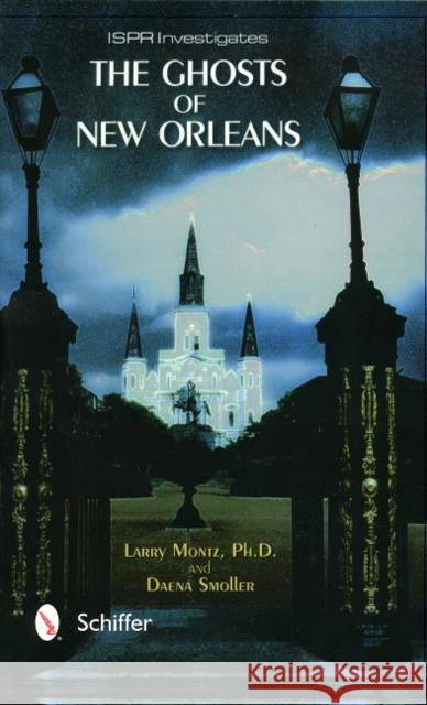 The Ghosts of New Orleans Daena Smoller Larry Montz 9780764311840 Schiffer Publishing