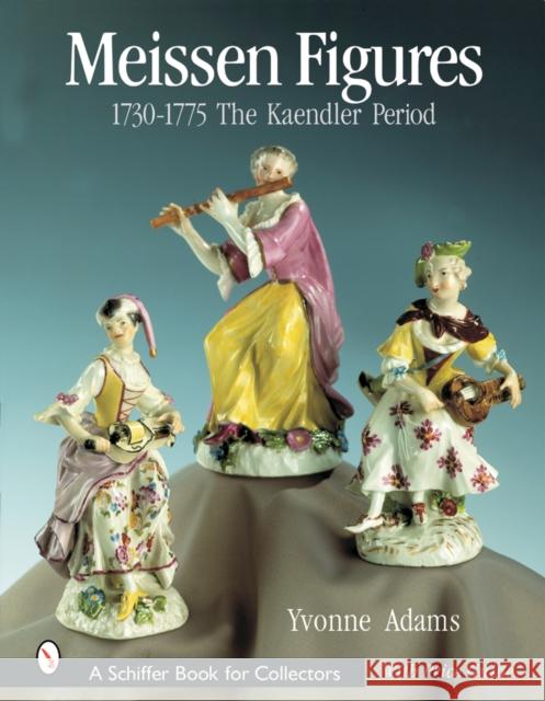 Meissen Figures 1730-1775: The Kaendler Period Yvonne Adams 9780764312403 Schiffer Publishing
