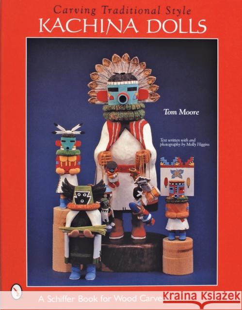 Carving Traditional Style Kachina Dolls Tom Moore 9780764312434 Schiffer Publishing