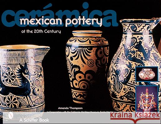 Cerámica: Mexican Pottery of the 20th Century Thompson, Amanda 9780764312489 Schiffer Publishing