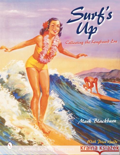 Surfs Up: Collecting the Longboard Era Blackburn, Mark 9780764313554 Schiffer Publishing