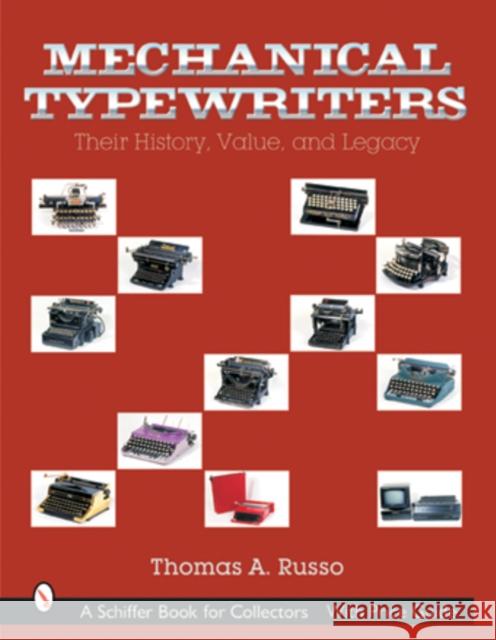 Mechanical Typewriters: Their History, Value, and Legacy Thomas A. Russo 9780764315459 Schiffer Publishing