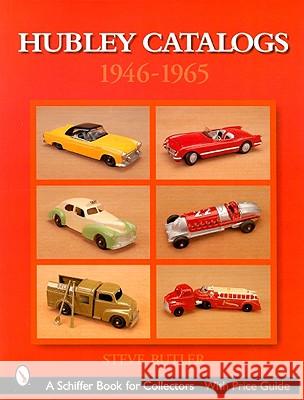 Hubley Catalogs: 1946-1965: 1946-1965 Butler, Steve 9780764315633 Schiffer Publishing
