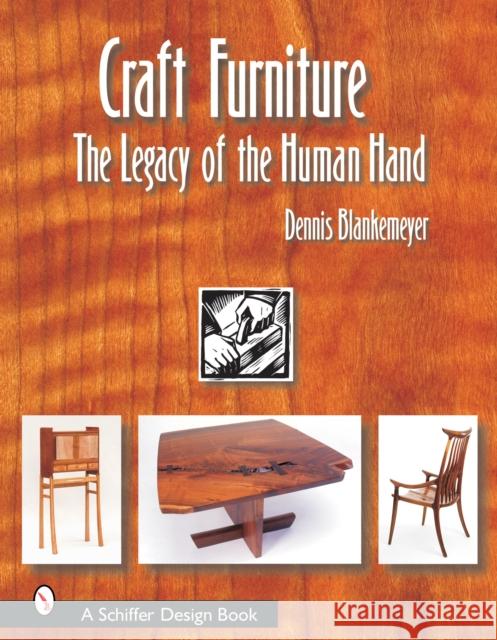 Craft Furniture: The Legacy of the Human Hand Dennis Blankemeyer 9780764317873 Schiffer Publishing