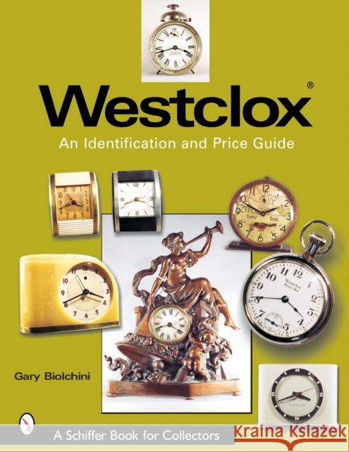 Westclox: An Identification and Price Guide: An Identification and Price Guide Biolchini, Gary 9780764318351 Schiffer Publishing
