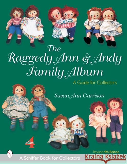 The Raggedy Ann & Andy Family Album: A Guide for Collectors Garrison, Susan Ann 9780764319044 Schiffer Publishing
