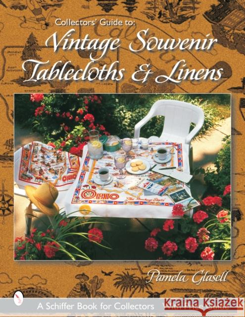 Collectors' Guide to Vintage Souvenir Tablecloths and Linens Pamela Glasell 9780764319785 Schiffer Publishing