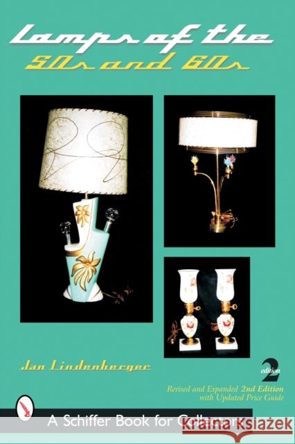 Lamps of the 50s & 60s Lindenberger, Jan 9780764320699 Schiffer Publishing