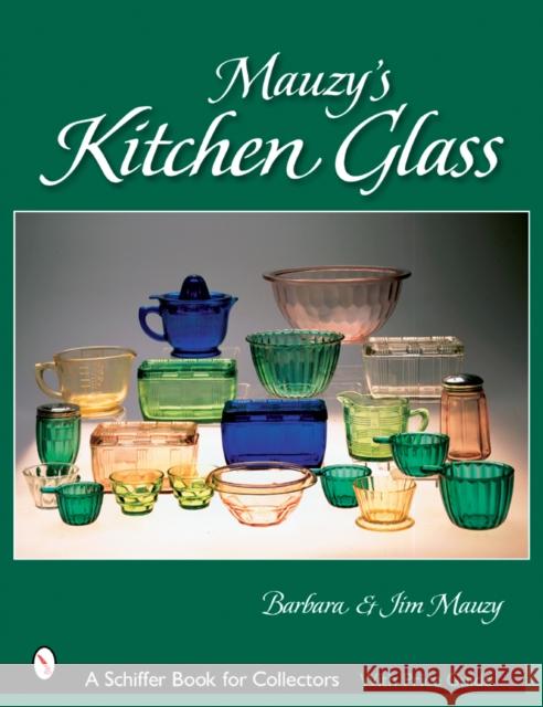 Mauzy's Kitchen Glass: A Photographic Reference with Prices Mauzy 9780764321030 Schiffer Publishing