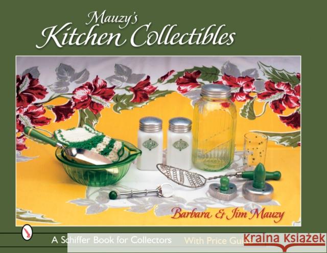 Mauzy's Kitchen Collectibles Barbara Mauzy Jim Mauzy 9780764321078 Schiffer Publishing
