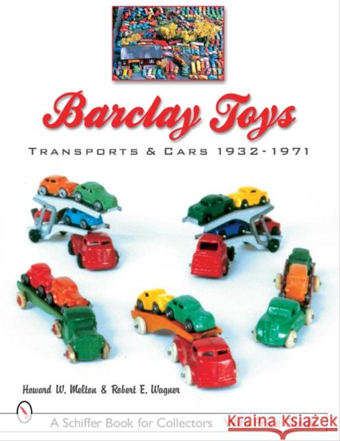Barclay Toys: Transports & Cars, 1932-1971: Transports & Cars 1932-1971 Melton, Howard W. 9780764321276 Schiffer Publishing