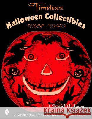 Timeless Halloween Collectibles: 1920 to 1949, a Halloween Reference Book from the Beistle Company Archive with Price Guide Claire M. Lavin 9780764321467 Schiffer Publishing