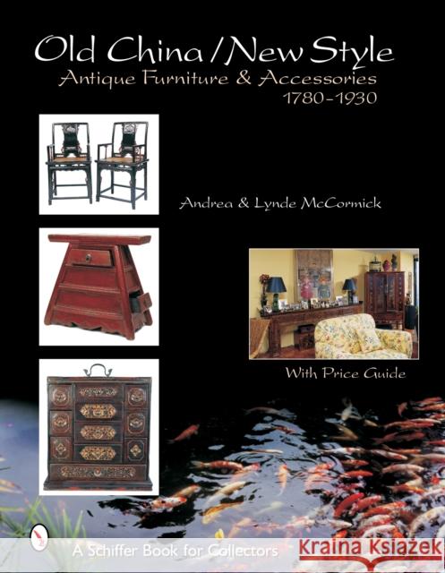 Old Style/New China: Antique Furniture and Accessories, C. 1780-1930 McCormick, Andrea 9780764321481 Schiffer Publishing