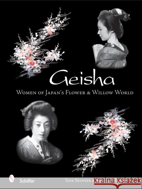 Geisha: Women of Japan's Flower & Willow World Skinner, Tina 9780764321535 Schiffer Publishing