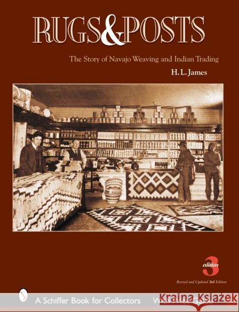 Rugs and Posts: The Story of Navajo Weaving and the Role of the Indian Trader James, H. L. 9780764322082 Schiffer Publishing