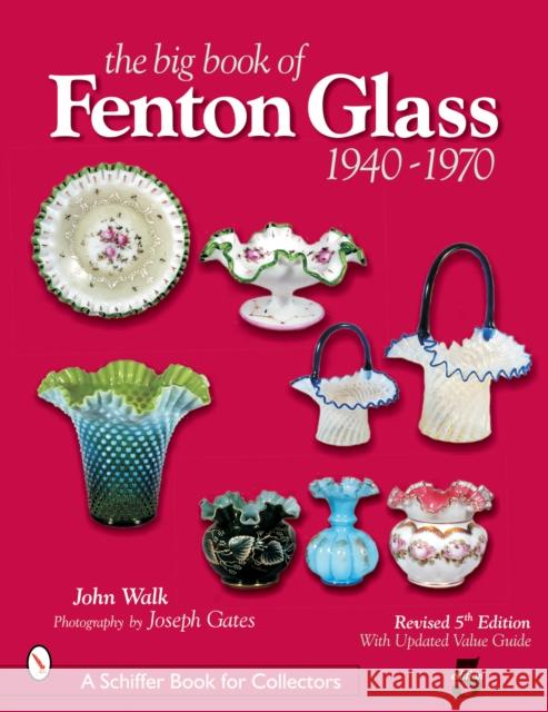 The Big Book of Fenton Glass: 1940-1970 Walk, John 9780764322433 Schiffer Publishing
