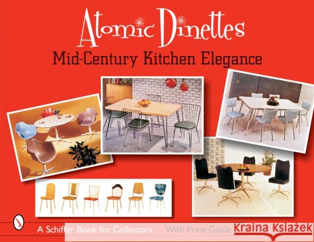 Atomic Dinettes: Mid-Century Kitchen Elegance Donna S. Baker 9780764322808 Schiffer Publishing