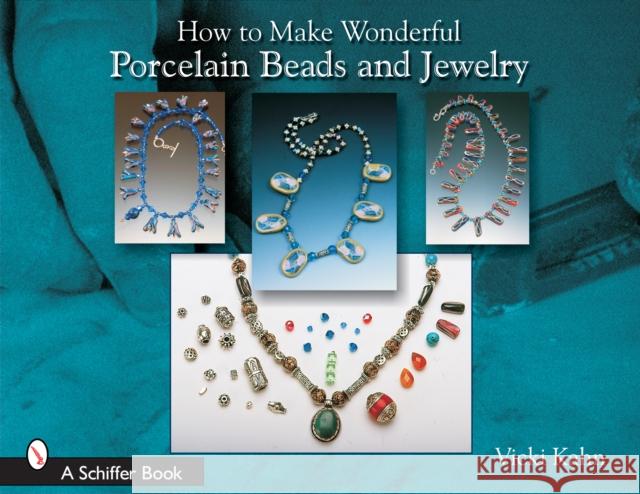 How to Make Wonderful Porcelain Beads and Jewelry Vicki Kahn 9780764323775 Schiffer Publishing