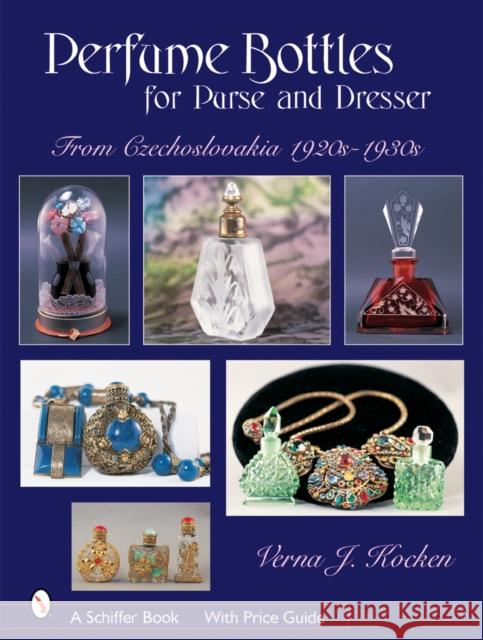 Perfume Bottles for Purse and Dresser: From Czechoslovakia, 1920s-1930s Kocken, Verna J. 9780764324123 Schiffer Publishing