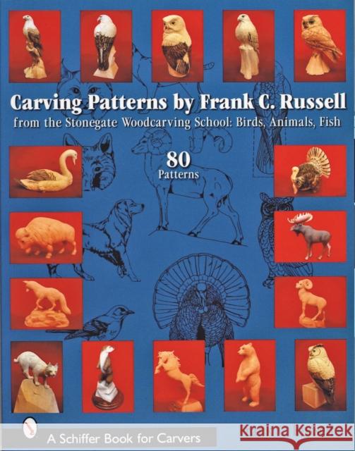Carving Patterns by Frank C. Russell: From the Stonegate Woodcarving School: Birds, Animals, Fish Russell, Frank C. 9780764324734 Schiffer Publishing