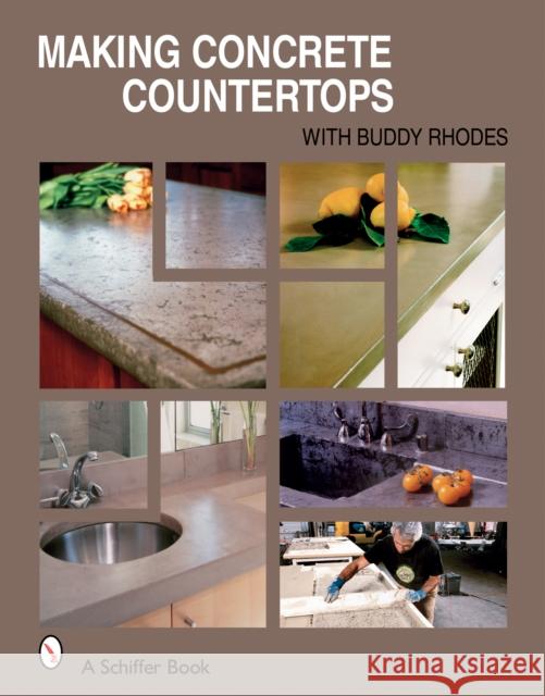 Making Concrete Countertops Rhodes, Buddy 9780764324772 Schiffer Publishing