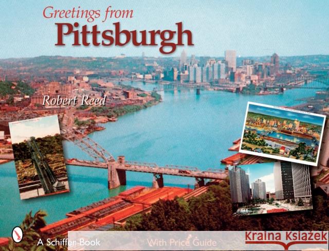 Greetings from Pittsburgh Robert Reed 9780764325991 Schiffer Publishing