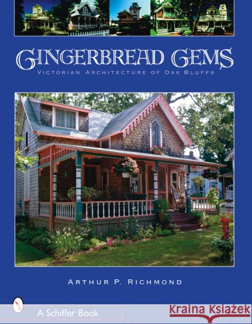 Gingerbread Gems: Victorian Architecture of Oak Bluffs Arthur P. Richmond 9780764326820 Schiffer Publishing